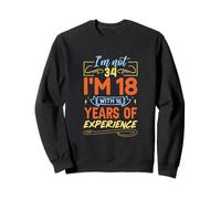 No Tengo 34 años, Tengo 18 años con 16 años de Experiencia Sudadera