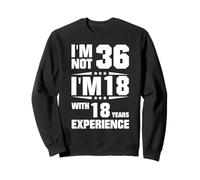 No Tengo 36 años Tengo 18 años con 18 años de Experiencia Sudadera
