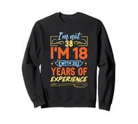 No Tengo 38 años, Tengo 18 años con 20 años de Experiencia Sudadera