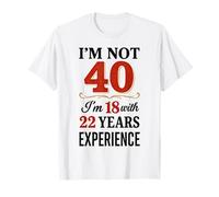 No Tengo 40 años, Tengo 18 años con 22 años de Experiencia Camiseta