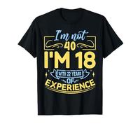 No tengo 40 años, tengo 18 años con 22 años de experiencia Camiseta