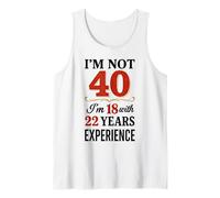 No Tengo 40 años, Tengo 18 años con 22 años de Experiencia Camiseta sin Mangas