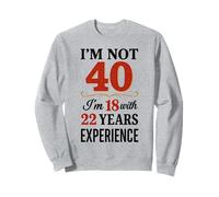 No Tengo 40 años, Tengo 18 años con 22 años de Experiencia Sudadera