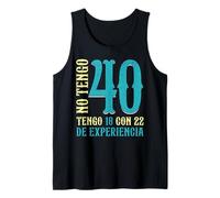 No Tengo 40 Años Tengo 18 Y 22 De Experiencia 40 Cumpleaños Camiseta sin Mangas