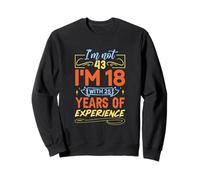 No Tengo 43 años, Tengo 18 años con 25 años de Experiencia Sudadera