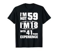 No tengo 59 años, tengo 18 años con 41 años de experiencia Camiseta