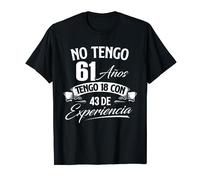 No Tengo 61 Años Tengo 18 Con 43 De Experiencia - Cumpleaños Camiseta
