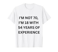 No Tengo 70 años Tengo 18 años con 54 años de Experiencia Persona Mayor Camiseta