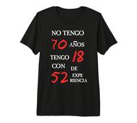 No Tengo 70 Años Tengo 52 con 1 De Expe Riencia Camiseta Premium