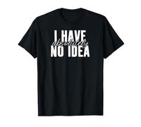 No tengo absolutamente ninguna idea distraído Ausente Mentalidad Inconsciente Camiseta