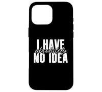 No tengo absolutamente ninguna idea distraído Ausente Mentalidad Inconsciente Carcasa para iPhone 16 Pro Max