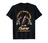 No tengo el tiempo ni los crayones para explicarte esto Camiseta