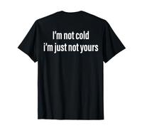 No Tengo frío, Simplemente no Soy tuyo (EN LA Espalda) Humor Divertido de Citas Camiseta