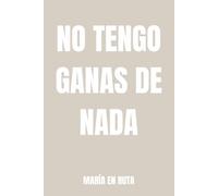 NO TENGO GANAS DE NADA: Diario para cuando no te reconoces ni tú. (DIARIOS DE DESAHOGO)
