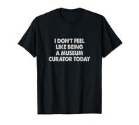 No Tengo ganas de ser curadora de museos Hoy Camiseta