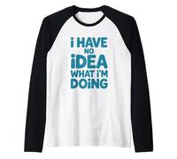 No Tengo Idea de lo Que Estoy Haciendo Cita humorística Dicho Divertido Camiseta Manga Raglan