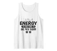 No Tengo la energía para fingir Que me Gustas Hoy Camiseta sin Mangas