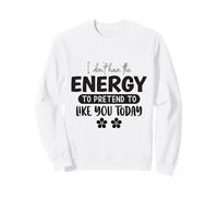 No Tengo la energía para fingir Que me Gustas Hoy Sudadera