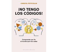 ¡No Tengo los Códigos!; Comprender por fin el Mundo que nos Rodea (Autoayuda)