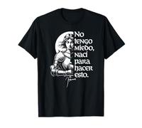 No Tengo Miedo. Nací para Hacer Esto. Juana de Arco Español Camiseta