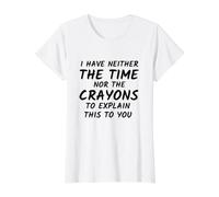 No Tengo ni el Tiempo ni los crayones para Explicar Esto Camiseta gráfica económica, Mujer, Blanco, M