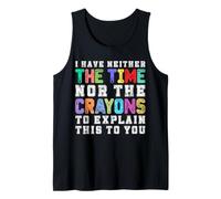 No Tengo ni el Tiempo ni los crayones para explicarte Esto a ti Camiseta sin Mangas