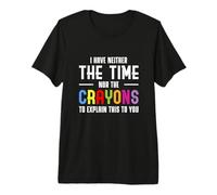 No Tengo ni Tiempo ni crayones para explicarte Esto Camiseta Premium