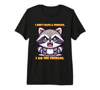 No Tengo ningún Problema. Yo Soy el Problema. Lindo Mapache Camiseta Premium