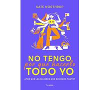 No tengo por qué hacerlo todo yo: Por Que Las Mujeres Nos Eximigmos Tanto?