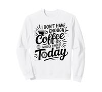No Tengo Suficiente café o Dedos Medios para Hoy Sudadera