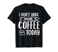 No Tengo Suficiente café para Hoy Camiseta