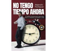 No tengo tiempo ahora: El método revolucionario para hacer crecer tu empresa y recuperar tu vida
