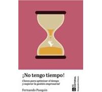 No Tengo Tiempo! Claves Para Optimizar El Tiempo Y Mejorar La Gestión