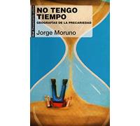 No Tengo Tiempo: Geografias De La Precariedad