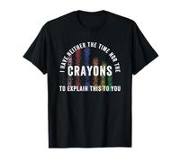 No Tengo Tiempo ni crayones para explicarte Esto Camiseta
