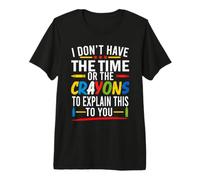 No Tengo Tiempo ni crayones para explicarte Esto Divertido Camiseta Premium