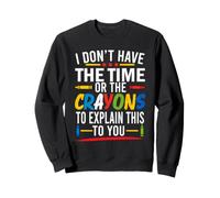 No Tengo Tiempo ni crayones para explicarte Esto Divertido Sudadera