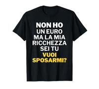 No Tengo un Euro Pero mi Riqueza Eres tú Quieres Casarme? Camiseta