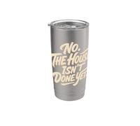 No The House Isn't Done Yet Home Building Remodel Humor Vaso térmico de acero inoxidable de doble pared