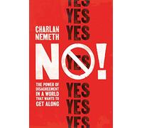 No: The Power of Disagreement in a World that Wants to Get Along