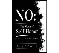 NO: THE VALUE OF SELF-HONOR: Set The Boundary • Reclaim Your Worth • Raise The Bar: 2 (THE CODE OF HONOR)