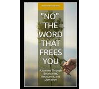 NO: The Word That Frees You: A Journey Through Boundaries, Resistance, and Liberation (Timeless Wisdom Series)