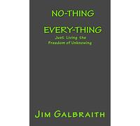 No-Thing Every-Thing: Just Living the Freedom of Unknowing: Volume 2