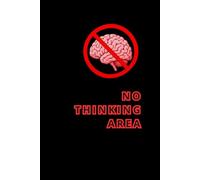 No Thinking Area: Black notebook For work, school, or absolutely no reason at all. Ideal funny gift for students, coworkers, friends, teachers, office ... use a little less thinking in their day.