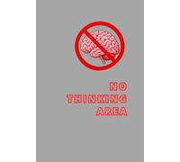 No Thinking Area: Gray Notebook For work, school or absolutely no reason at all. This funny notebook is perfect for school, work, home, meetings, ... terrible ideas, and everything in between.
