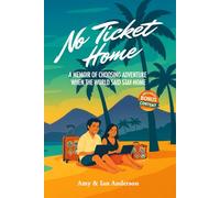 No Ticket Home: A Memoir of Choosing Adventure When the World Said Stay Home