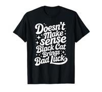 No Tiene Sentido El Gato Negro trae Mala Suerte Camiseta
