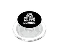 No Tienes Idea de lo Que Viene: un Juego Diciendo Novedad sarcástica PopSockets PopGrip para MagSafe