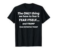 NO Tienes Nada Que TEMIR Sino Miedo A SÍ Mismo Y Trump Camiseta