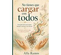 No tienes que cargar con todos: Una guía de fe para quien siempre sostiene a los demás: Pon límites, suelta la culpa y cuida sin perderte